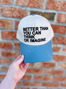 Better Than You Can Think Or Imagine Hat